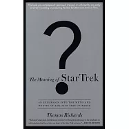 The Meaning of Star Trek: An Excursion into the Myth and Marvel of the Star Trek Universe