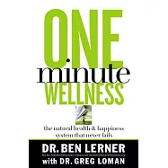 One Minute Wellness: The Natural Health & Happiness System That Never Fails