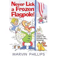 Never Lick a Frozen Flagpole: More! Humorous Stories That Motivate And Encourage