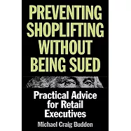 Preventing Shoplifting Without Getting Sued: Practical Advice for Retail Executives