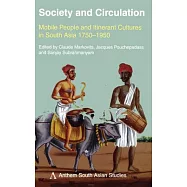 Society and Circulation: Mobile People and Itinerant Cultures in South Asia, 1750-1950
