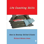 Life Coaching Skills: How to Develop Skilled Clients