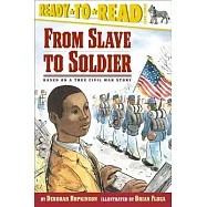 From Slave to Soldier: Based on a True Civil War Story