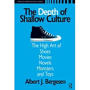 Depth of Shallow Culture: The High Art of Shoes, Movies, Novels, Monsters and Toys
