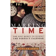 Marking Time: The Epic Quest to Invent the Perfect Calendar
