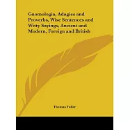 Gnomologia, Adagies and Proverbs, Wise Sentences and Witty Sayings, Ancient and Modern, Foreign and British, 1732