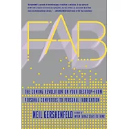 Fab: The Coming Revolution on Your Desktop-from Personal Computers to Personal Fabrication