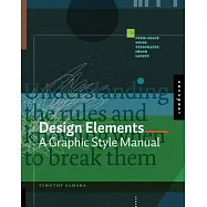 Design Elements: A Graphic Style Manual: Understanding the Rules And Knowing When to Break Them
