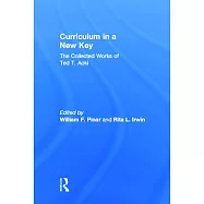 Curriculum in a New Key: The Collected Works of Ted T. Aoki