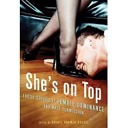 She&rsquo;s on Top: Erotic Stories of Female Dominance and Male Submission