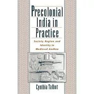 Precolonial India in Practice: Society, Region, and Identity in Medieval Andhra