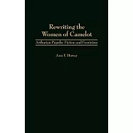 Rewriting the Women of Camelot: Arthurian Popular Fiction and Feminism