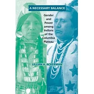Necessary Balance: Gender and Power Among Indians of the Columbia Plateau