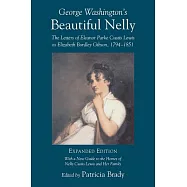 George Washington&rsquo;s Beautiful Nelly: The Letters of Eleanor Parke Custis Lewis to Elizabeth Bordley Gibson, 1794-1851