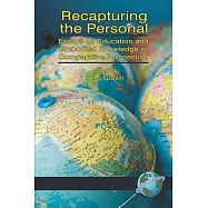 Recapturing the Personal: Essays on Education and Embodied Knowledge in Comparative Perspective