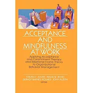 Acceptance And Mindfulness at Work: Applying Acceptance And Commitment Therapy And Relational Frame Theory to Organizational Beh