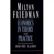 Milton Friedman: Economics in Theory and Practice