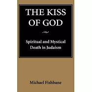The Kiss of God: Spiritual and Mystical Death in Judaism