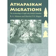 Athapaskan Migrations: The Archaeology of Eagle Lake, British Columbia