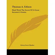 Thomas A. Edison: Hard Work the Secret of a Great Inventor&rsquo;s Genius