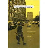 Indigenous Struggle at the Heart of Brazil: State Policy, Frontier Expansion, and the Xavante Indians, 1937-1988