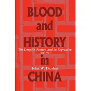 Blood and History in China: The Donglin Faction and Its Repression, 1620-1627