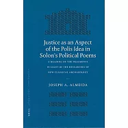 Justice As an Aspect of the Polis Idea in Solon&rsquo;s Political Poems: A Reading of the Fragments in Light of the