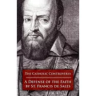 Catholic Controversy: St. Francis De Sales Defense of the Faith