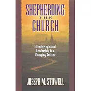 Shepherding the Church: Effective Spiritual Leadership in a Changing Culture