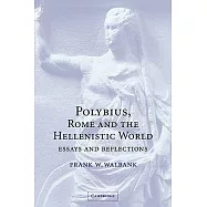 Polybius, Rome and the Hellenistic World: Essays and Reflections