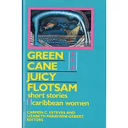 Green Cane and Juicy Flotsam: Short Stories by Caribbean Women