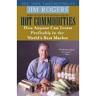 Hot Commodities: How Anyone Can Invest Profitably in the World’s Best Market