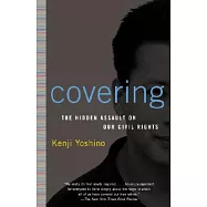 Covering: The Hidden Assault on Our Civil Rights