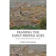 Framing the Early Middle Ages: Europe and the Mediterranean, 400-800