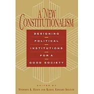A New Constitutionalism: Designing Political Institutions for a Good Society