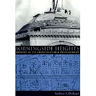 Morningside Heights: A History of Its Architecture and Development