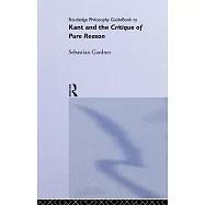 Routledge Philosophy Guidebook to Kant and the Critique of Pure Reason