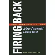 Firing Back: How Great Leaders Rebound after Career Disasters