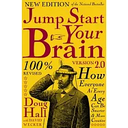 Jump Start Your Brain v2.0: How Everyone at Every Age Can Be Smarter and More Creative