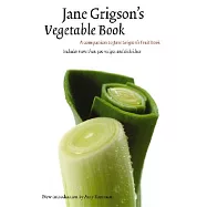 Jane Grigson&rsquo;s Vegetable Book
