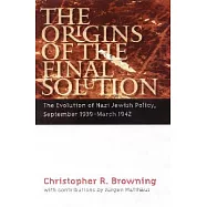 The Origins of the Final Solution: The Evolution of Nazi Jewish Policy, September 1939-March 1942