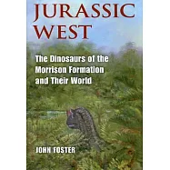 Jurassic West: The Dinosaurs of the Morrison Formation and Their World