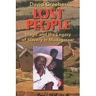 Lost People: Magic and the Legacy of Slavery in Madagascar
