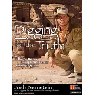 Digging for the Truth: One Man’s Epic Adventure Exploring the World’s Greatest Archaeological Mysteries