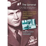 The General and His Daughter: The War Time Letters of General James M. Gavin to His Daughter Barbara