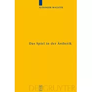 Das Spiel in Der Asthetik: Systematische Uberlegungen Zu Kants Kritik Der Urteilskraft