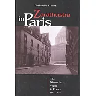 Zarathustra in Paris: The Nietzsche Vogue in France, 1891-1918