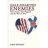 Half-Hearted Enemies: Nova Scotia, New England and the War of 1812