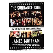 The Sundance Kids: How the Mavericks Took Back Hollywood
