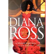 Diana Ross...”A Lifetime to get Here”: The American Dreamgirl